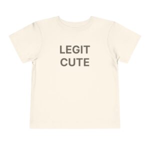 Toddler Tee "Legit Cute" - Funny Baby Shirt, Cute Infant Graphic Tee